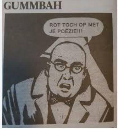 cartoon van Gummbah
Zwart-wit tekening van een kalende man met bril, vlinderstrikje en overjas.
Tekstballon: "Rot toch op met je poëzie!!!"