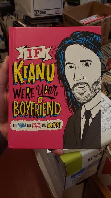 A photo of the book, "If Keanu Were Your Boyfriend – the man, the myth, the woah!"