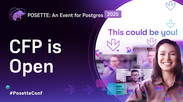 The image is a banner for 'POSETTE: An Event for Postgres 2025.' Dark purple background with white & light blue text. Large white text reads 'CFP is Open.' Image of a person with face blurred out & the text 'This could be you!' above them. Hashtag #PosetteConf. Various arrows & shapes in background.