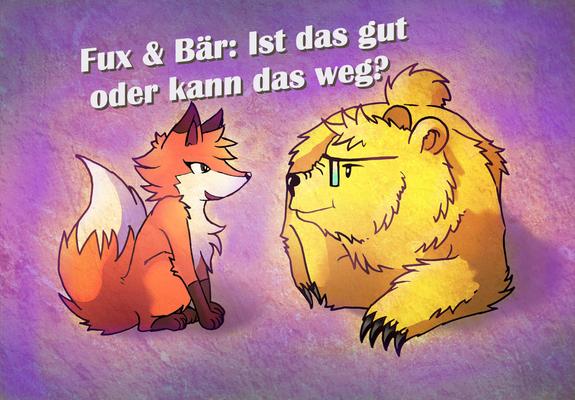 Ein gezeichneter roter Fuchs sitzt einen gelben Bären gegenüber. Das Gaze auf einem lila Hintergrund. Dazwischen die Schrift: Fux & Bär: Ist das gut oder kann das weg?