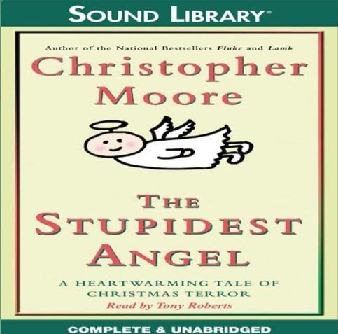 Cover art for audiobook The Stupidest Angel: A Heartwarming Tale of Christmas Terror, by Christopher Moore. The background is solid light-yellow. The main focus is a cartoonish illustration of a flying, smiling, rosy-cheeked, light-skinned angel, wearing a white robe and with wings and a halo. Above the angel is the author name in large red letters, and below is the title in large red block letters, with the subtitle in small green block letters. Under the subtitle is "Read by Tony Roberts" in red italic letters. The header reads "Author of the National Bestsellers "Fluke" and "Lamb"" (small green block letters). The cover art has a square black border. Library (white block letters). The footer reads Complete & Unabridged (small white block letters).