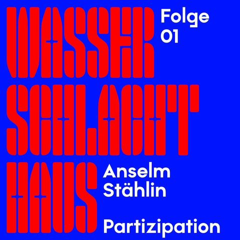 Rotes Logo „Wasserschlachthaus“ auf blauem Grund mit Informationen zur Folge: Folge 1, Anselm Stählin, Partizipation