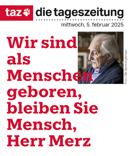 Die Titelseite der taz vom 5.2.2025. Ein kleines Foto von Leon Weintraub: Ein Mann mit weißem Haar, der seine Augen gesenkt hat. Beschriftung: Wir sind als Menschen geboren, bleiben sie Mensch, Herr Merz