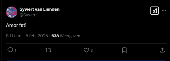 screenshot van tweet van Sywert van Lienden:

@Sywert 
Amor fati
8.11 a.m. 5 februari 2025