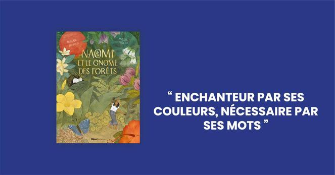 Couverture de Naomi et le gnome des forets de Myriam Daham, (illustration Amélie Videlo) accompagnée d'un extrait de la critique du livre publiée sur Objectif plumes : "enchanteur par ses couleurs, nécessaire par ses mots"