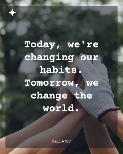Today, we're changing our habits. Tomorrow, we change the world. 