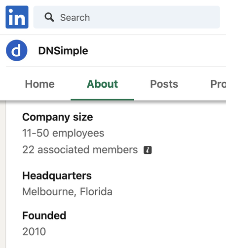 Screenshot of a portion of the About page on the DNSimple LinkedIn profile:

Company size
11-50 employees
22 associated members

Headquarters
Melbourne, Florida

Founded
2010