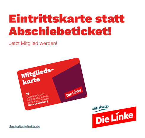 Ein Werbebild der Partei 'Die Linke' auf weißem Hintergrund. Die Hauptüberschrift in rot lautet 'Eintrittskarte statt Abschiebeticket!' mit dem Untertitel 'Jetzt Mitglied werden!'. Im Zentrum des Bildes ist eine stilisierte Mitgliedskarte in rot und dunkelviolett abgebildet. Auf der Karte steht ein Zitat von Rosa Luxemburg: 'Unpolitisch sein heißt politisch sein, ohne es zu merken.' Das Logo 'Die Linke' erscheint sowohl auf der Mitgliedskarte als auch unten rechts mit dem Zusatz 'deshalb'. Unten links steht die Webadresse 'deshalbdielinke.de