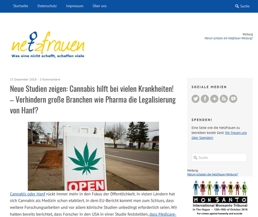 Screenshot 07.02.2025 Artikel der "Netzfrauen" zu Cannabis von 2018

Text und in der Mitte ein Bild mit einem Werbeständer mit einem Hanfblatt und der Aufschrift OPEN

https://netzfrauen.org/2018/12/17/cannabis-3/

17. Dezember 2018
Neue Studien zeigen: Cannabis hilft bei vielen Krankheiten! – Verhindern große Branchen wie Pharma die Legalisierung von Hanf?