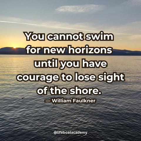 A social post from @lifeboatacademy which says: "You cannot swim for new horizons until you have courage to lose sight of the shore." — William Faulkner
Text superimposed on a photograph of calm waters gently rippling into the distance to a distant line of land across the image and a dawn-or-dusk sun on the horizon line colouring sky and water. 