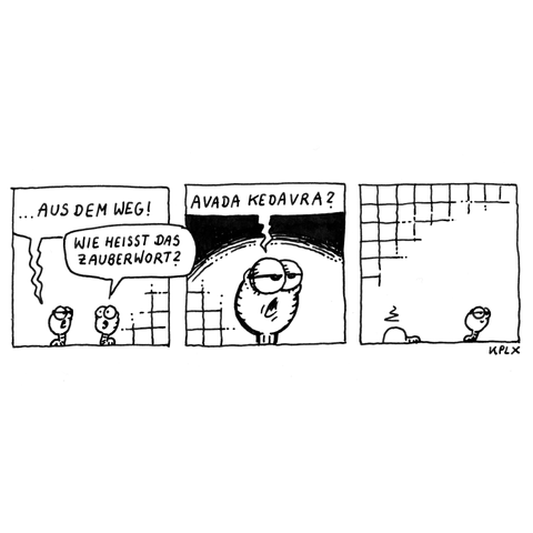 Comic: Ein Comic mit zwei Würmern. Im ersten Panel ruft ein Wurm genervt: „…AUS DEM WEG!“ Der andere fragt höflich: „WIE HEISST DAS ZAUBERWORT?“ Im zweiten Panel antwortet der genervte Wurm mit finsterem Blick: „AVADA KEDAVRA?“ Im dritten Panel sieht man den Zauberspruch-Wurm weiterkriechen, während der andere Wurm tot daliegt.