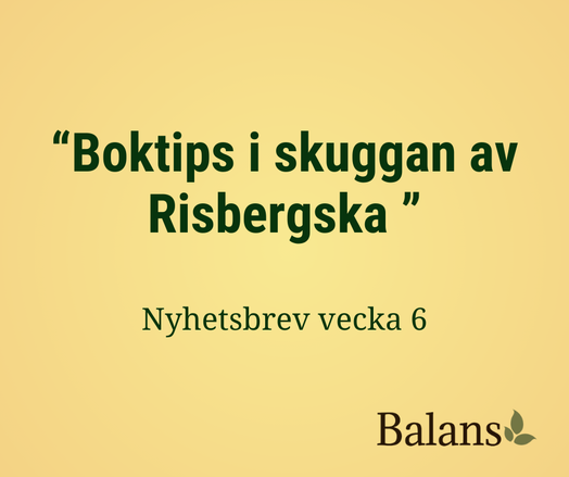 “Boktips i skuggan av
Risbhergska ”
Nyhetsbrev vecka 6

Balans®
