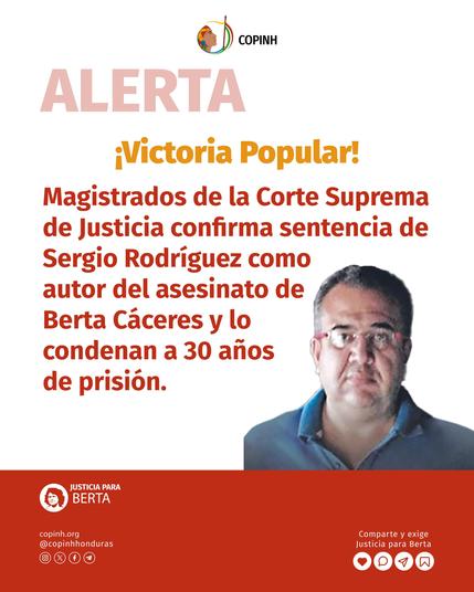El 7 de febrero la CSJ confirmo la sentencia al gerente ambiental de la empresa DESA constructora del Proyecto Hidroeléctrico Agua Zarca de la familia Atala. Victoria del movimiento de Justicia Para Berta.