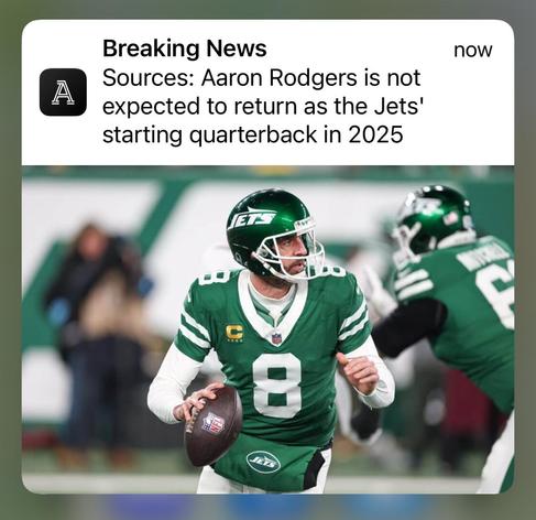 “Breaking News
Sources: Aaron Rodgers is not expected to return as the Jets' starting quarterback in 2025”

The text is above a photo of Rodgers in his green, #8, Jets jersey preparing to throw the football in a game.