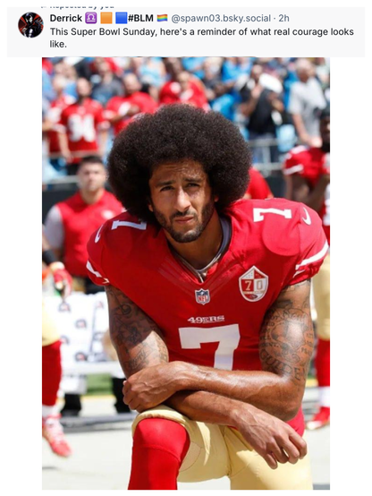Bluesky post from @spawn03.bsky.social‬ reads "This Super Bowl Sunday, here's a reminder of what real courage looks like." Picture is Colin Kaepernik taking a knee