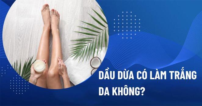 Dầu dừa có làm trắng da được không
