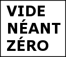 VIDE
NÉANT
ZÉRO