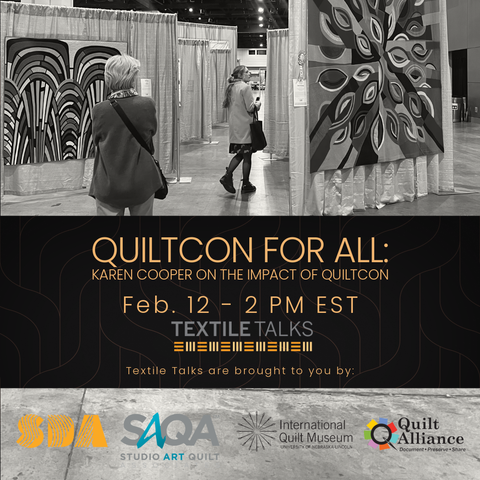 Promo slide for the lecture, Quiltcon for All. Top: Black and white photo of the venue, a maze of abstract quilts hanging on display, two viewers walking through the aisle. Below: event title and time, in the post, plus "Textile Talks are brought to you by SDA, SAQA, International Quilt Museum, Quilt Alliance.