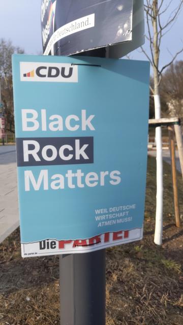 Eon sehr gutes Wahlplakat der PARTEI im Look der CDU. Spruch: BLACK ROCK MATTERS