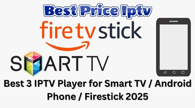 Best 3 IPTV Players for Smart TV Android Phone and Firestick 