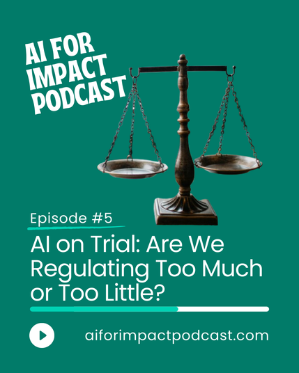 A promotional post for Episode #5 of the AI for Impact Podcast. The image features a classic balance scale on a solid green background, symbolizing the debate on AI regulations. The bold, white text reads: 'AI on Trial: Are We Regulating Too Much or Too Little?' with a play button icon and the podcast’s website, aiforimpactpodcast.com. The layout is clean and engaging, designed to capture attention and spark curiosity about AI policy discussions.