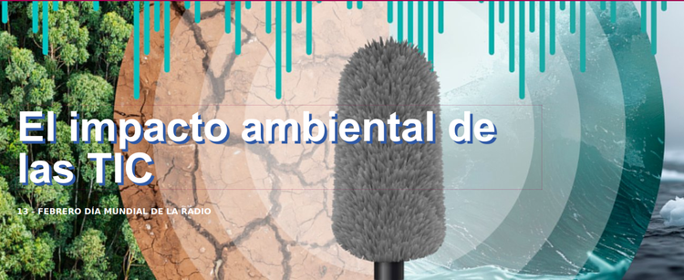 El impacto ambiental de las TIC. 13 febrero Día Mundial de la Radio
