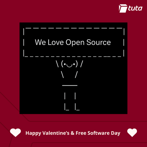 A person made from ASCII characters holds up a sign (the border is also made with ASCII characters) that says "We love open source". Below there is the text "Heart Happy Valentine's and Free Software Day Heart". In the corner it says Tuta