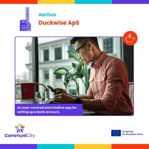 The picture shows a man holding is phone and includes icons of Aarhus and of a piggy bank. It describes Duckwise Aps as an user-centred and intuitive app for setting up a bank account. 
