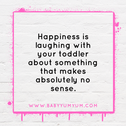 Happiness is laughing with your toddler about something that makes absolutely no sense