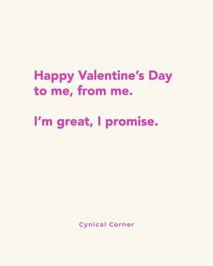 Happy Valentine’s Day to me, from me. I’m great, I promise.  🟣 Cynical Corner is  your daily dose of sarcasm and existential dread. You won’t regret it... probably. 🤷‍♂️ 