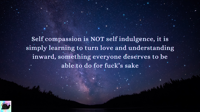 A starry night sky over the silhouette of tree covered hills at the bottom. In the sky in white writing it reads...
"Self compassion is NOT self indulgence, it is simply learning to turn love and understanding inward, something everyone deserves to be able to do for fuck's sake"