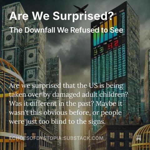 Article: Are we surprised that the US is being taken over by damaged adult children? Was it different in the past? Maybe it wasn't this obvious before, or people were just too blind to the signs. 
