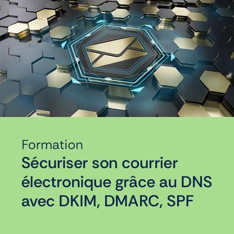 Formation
Sécuriser son courrier électronique grâce au DNS avec DKIM, DMARC, SPF