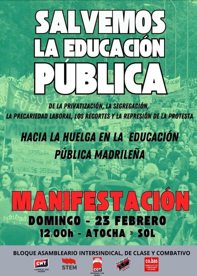 Cartel convocando a la manifestación del domingo 23 en Madrid, con el texto: salvemos la ecuación pública de la privatización, la segregación, la precariedad laboral, los recortes y la represión de la protesta. Hacia la huelga en la educación pública madrileña. Manifestación domingo veintitrés de febrero a las 12 desde Atocha a sol. Convoca el bloque asambleario intersindical de clase y combativo, formado por CNT comarcal sur Madrid, STEM, CGT enseñanza y SAP Madrid, solidaridad obrera y Cobas.