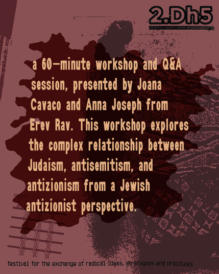 a 60-minute workshop followed by a facilitated Q&A session, presented by Joana Cavaco and Anna Joseph from Erev Rav. This workshop explores the complex relationship between Judaism, antisemitism, and antizionism from a Jewish antizionist perspective.