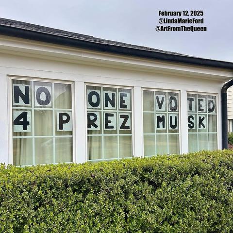 Letters in a series of 36 window panes that reads:

No one voted 4 Prez Musk

borrowed from: https://www.instagram.com/p/DF-v--8RAvX/

watermark reads:

February 12, 2025
@LindaMarieFord
@ArtFromTheQueen 