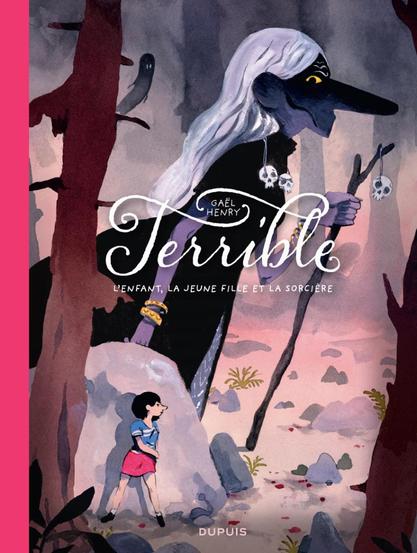 Terrible, l’enfant, la jeune fille et la sorcière de Gaël Henry (Dupuis)