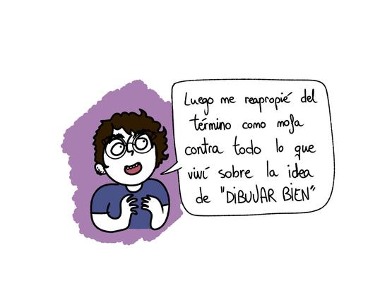 Segunda viñeta, donde Eva continúa explicando: "Luego me reapropié del término como mofa contra todo lo que viví sobre la idea de "DIBUJAR BIEN" ".