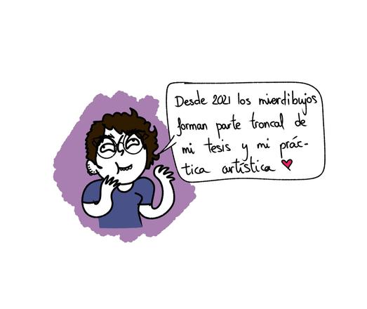Tercera viñeta y última de esa sección, donde Eva termina de explicar: "Desde 2021 los mierdibujos forman parte troncal de mi tesis y mi práctica artística"