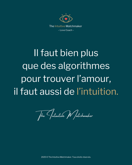 Il faut bien plus
que des algorithmes
pour trouver l'amour,
il faut aussi de I'intuition.
