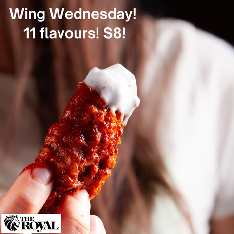 Enjoy $8 wings, available in 11 delicious flavours, every Wednesday at The Royal.