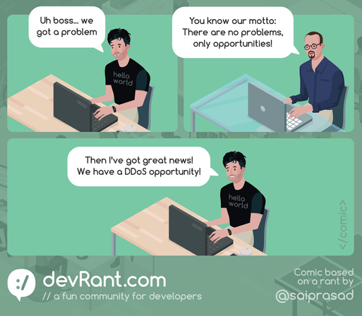 A comic strip from devRant.com about a developer telling his boss about a "problem." The boss replies with the motto, "There are no problems, only opportunities!" The developer then sarcastically announces they have a "DDoS opportunity," highlighting the humor in reframing a serious issue, a DDoS attack, as positive. The comic is described as "a fun community for developers" and is based on a rant by @saiprasad.