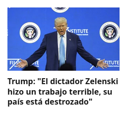 «Trump: "El dictador Zelenski hizo un trabajo terrible, su país está destrozado"»