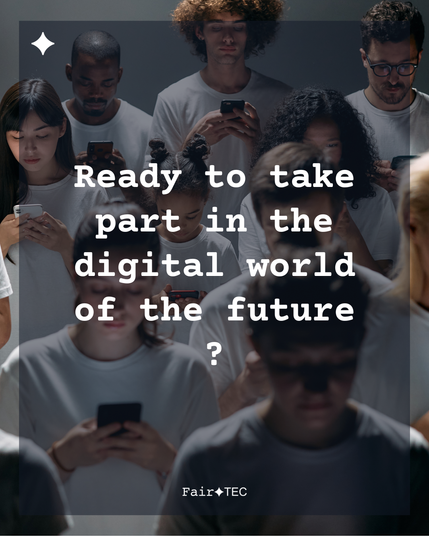 Ready to take part in the digital world of the future ? 