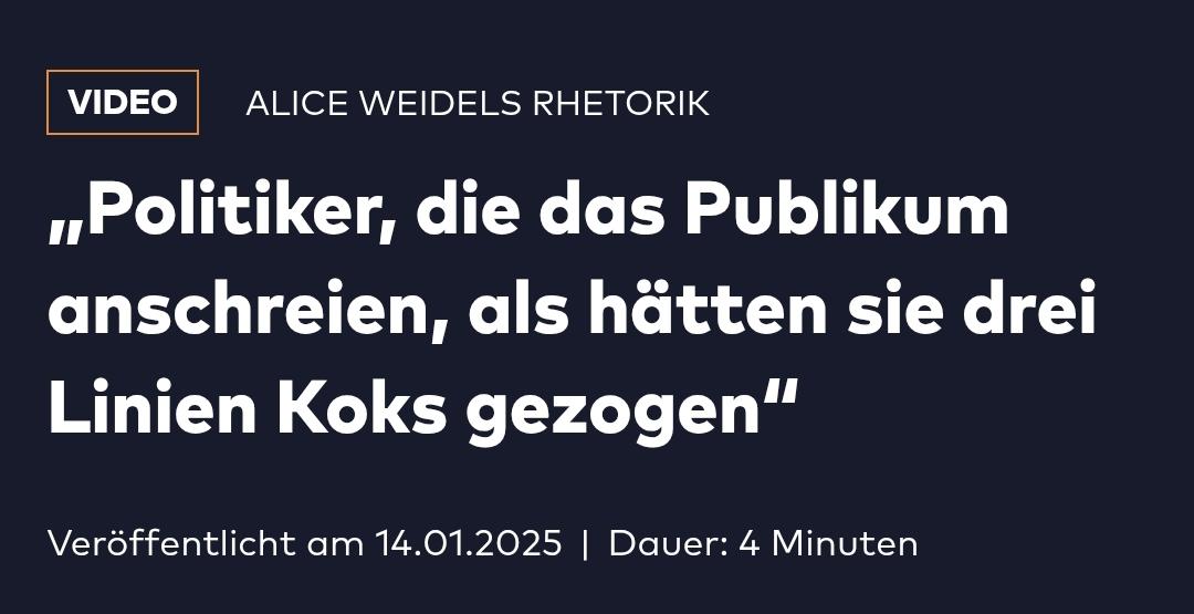 Titel zu einem Video bei WELT:

Alice Weidels Rhetorik

„Politiker, die das Publikum anschreien, als hätten sie drei Linien Koks gezogen“

Veröffentlicht am 14.01.2025 Dauer: 4 Minuten