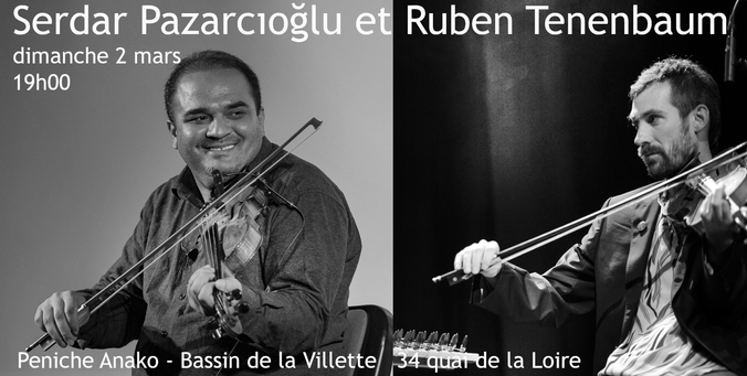 Serdar Pazarcıoğlu and Ruben Tenenbaum playing violin.
Anouncement of a concert in Peniche Anako, Paris. March 2nd 2025. 7.PM
