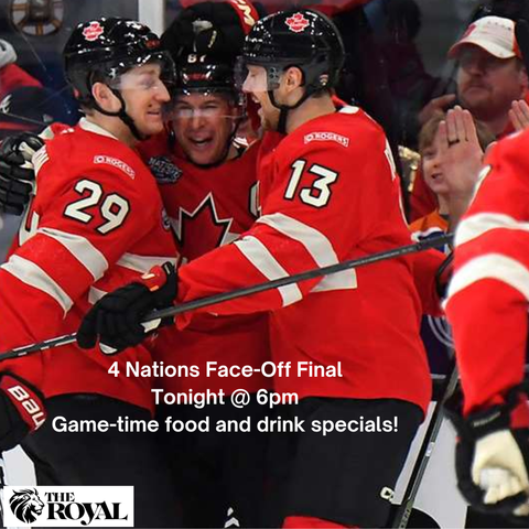 Catch the final game of the 4 Nations Face-Off tonight at 6:00 at The Royal plus enjoy tons of great food and drink specials.
