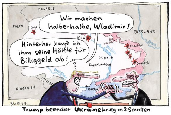 Zu sehen sind Putin und Trump vor einer Karte, welche die Ukraine abbildet. Die von Russland besetzten Gebiete sind rot eingefärbt. Titel: Trump beendet Ukrainekrieg in 2 Schritten. Trump sagt: Wir machen halbe-halbe, Wladimir! in einer Gedankenblase steht: Hinterher kaufe ich ihm seine Hälfte für Billiggeld ab!