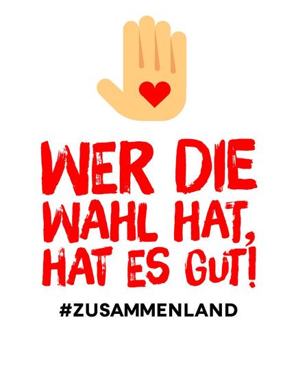 Abbildung eine Handfläche mit einem roten Herz, darunter steht in roter Schrift "Wer die Wahl hat, hat es gut!" sowie der Hashtag "Zusammenland"