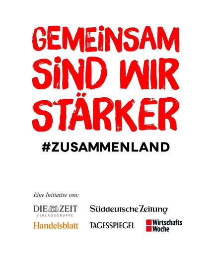 In roter Schrift steht auf weißem Grund "Gemeinsam sind wir stärker", darunter der Hashtag "Zusammenland" sowie die Logos der Initiatoren Die Zeit Verlagsgruppe, Süddeutsche Zeitung, Handelsblatt, Tagesspiegel und Wirtschaftswoche